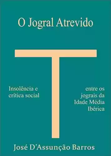 Livro Baixar: O Jogral Atrevido: Insolência e crítica social entre os jograis da Idade Média ibérica