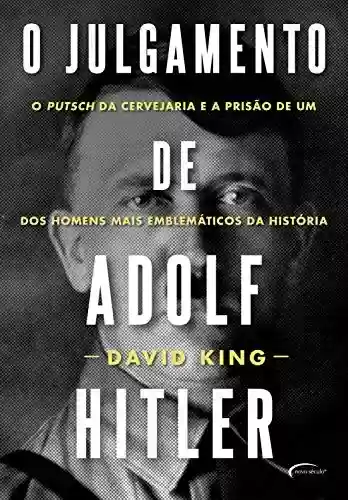 Livro Baixar: O julgamento de Adolf Hitler: O Putsch da Cervejaria e a prisão de um dos homens mais emblemáticos da História