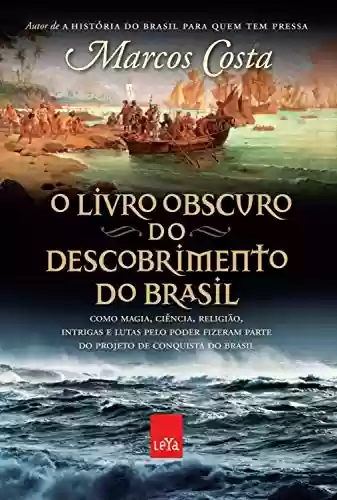 Livro Baixar: O livro obscuro do descobrimento do Brasil: Como magia, ciência, religião, intrigas e lutas pelo poder fizeram parte do projeto de conquista do Brasil