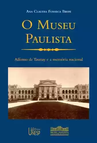 Livro Baixar: O museu paulista: Affonso de Taunay e a memória nacional, 1917-1945