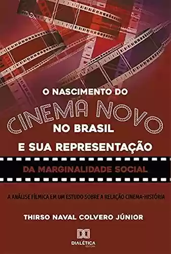 Livro Baixar: O nascimento do Cinema Novo no Brasil e sua representação da Marginalidade Social: a análise fílmica em um estudo sobre a relação Cinema-História