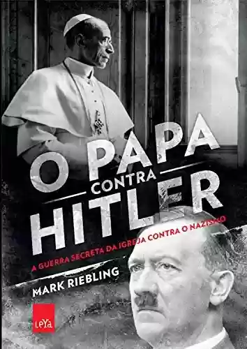 Livro Baixar: O papa contra Hitler: A guerra secreta da Igreja contra o nazismo