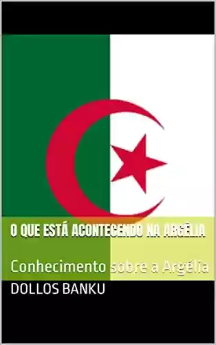 Livro Baixar: o que está acontecendo na argélia: Conhecimento sobre a Argélia