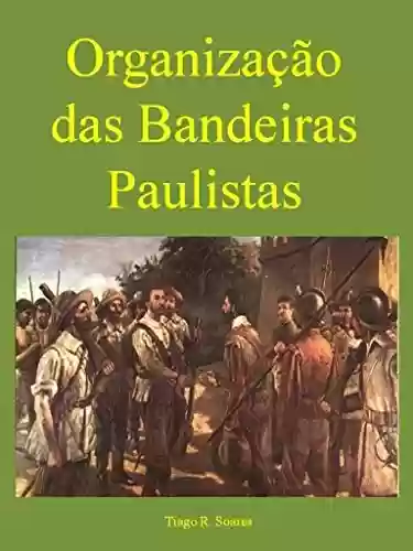 Organização das Bandeiras Paulistas - Tiago R. Soares