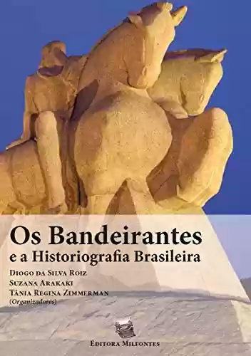 Livro Baixar: Os Bandeirantes e a Historiografia Brasileira