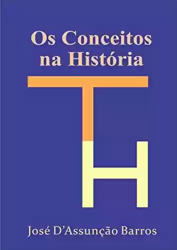 Os Conceitos na História - José D’Assunção Barros