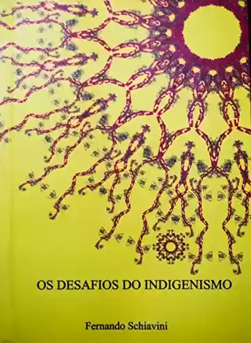 Os Desafios do Indigenismo - Fernando Schiavini