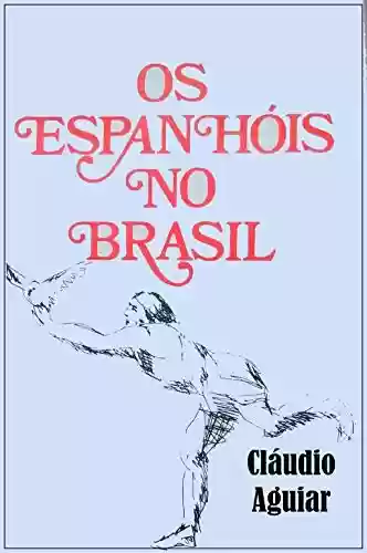 Livro Baixar: OS ESPANHÓIS NO BRASIL