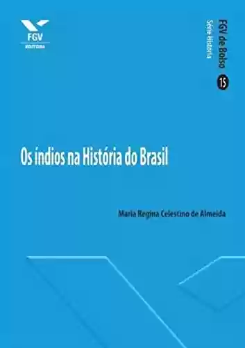 Livro Baixar: Os índios na história do Brasil (FGV de Bolso)