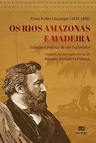 Livro Baixar: Os Rios Amazonas e Madeira : esboços e relatos de um explorador