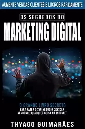 Livro Baixar: Os Segredos do Marketing Digital: O Grande Livro Segredo Para Fazer o Seu Negócio Crescer Através da Internet