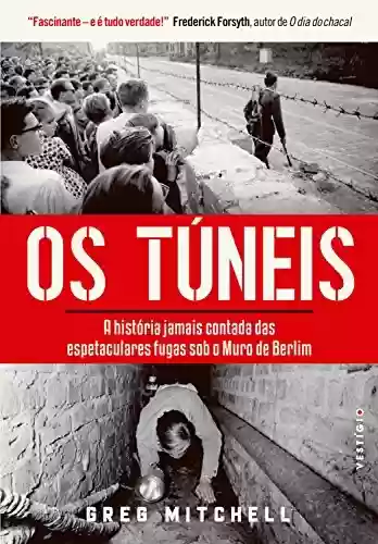 Livro Baixar: Os túneis: A história jamais contada das espetaculares fugas sob o Muro de Berlim