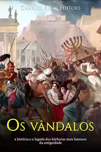 Livro Baixar: Os vândalos: a história e o legado dos bárbaros mais famosos da antiguidade