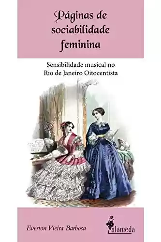 Livro Baixar: Páginas de sociabilidade feminina: Sensibilidade musical no Rio de Janeiro Oitocentista