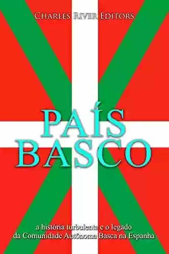 Livro Baixar: País Basco: a história turbulenta e o legado da Comunidade Autônoma Basca na Espanha