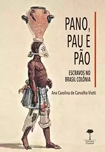 Livro Baixar: Pano, pau e pão: Escravos no Brasil colônia