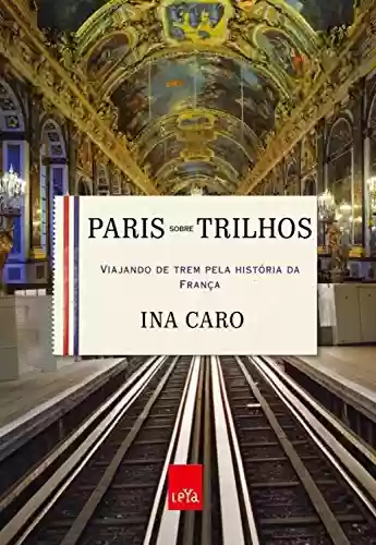 Livro Baixar: Paris sobre trilhos: Viajando de trem pela história da França