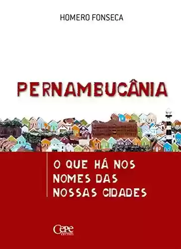 Livro Baixar: Pernambucânia: O que há nos nomes das nossas cidades