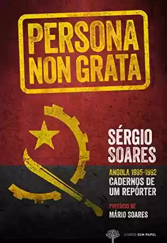 Livro Baixar: Persona non Grata: Angola 1985-1992 Cadernos de Um Repórter
