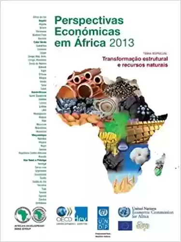 Perspectivas Economicas Em Africa 2013 (Versao Condensada): Transformacao Estrutural E Recursos Naturais - Oecd