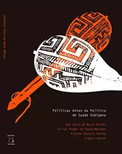 Livro Baixar: Políticas antes da política de saúde indígena