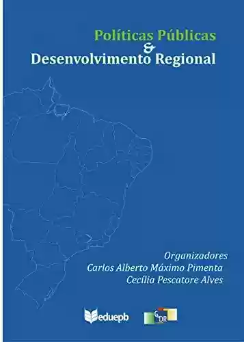 Políticas públicas & desenvolvimento regional - Carlos Alberto Máximo Pimenta