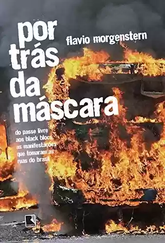 Livro Baixar: Por trás da máscara: Do passe livre aos black blocs, as manifestações que tomaram as ruas do Brasil