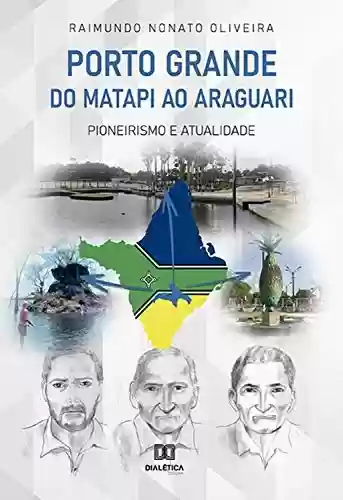 Livro Baixar: Porto Grande – do Matapi ao Araguari: pioneirismo e atualidade