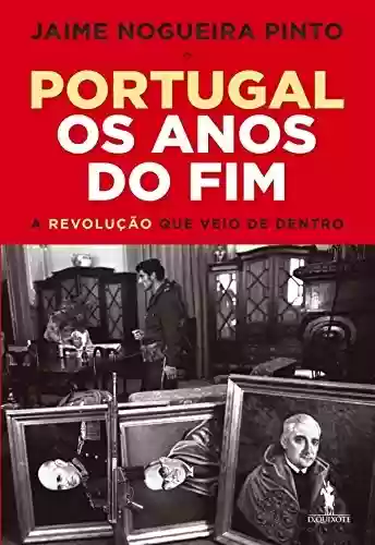 Portugal Os Anos do Fim - Jaime Nogueira Pinto