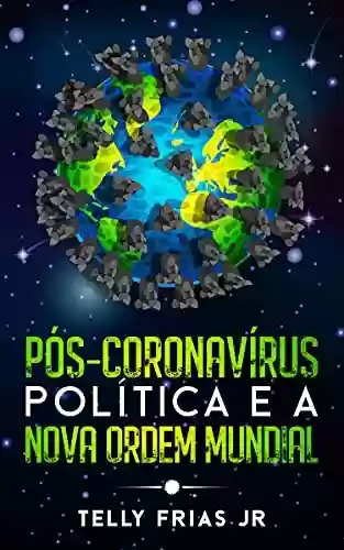 Livro Baixar: Pós-Coronavírus: Política e a Nova Ordem Mundial