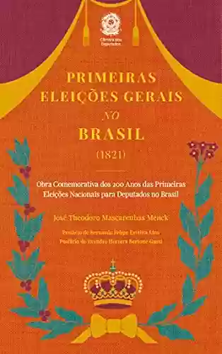 Primeiras Eleições Gerais no Brasil (1821) - José Theodoro Mascarenhas Menck