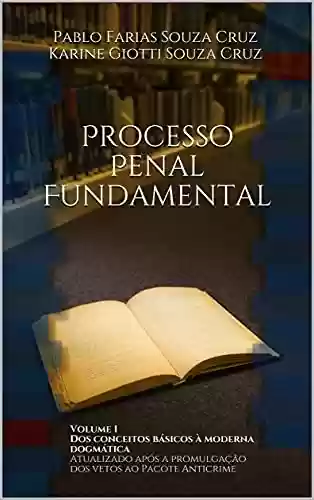 Livro Baixar: Processo Penal Fundamental: Volume I Dos conceitos básicos à moderna dogmática. Atualizado após a promulgação dos vetos ao Pacote AntiCrime.