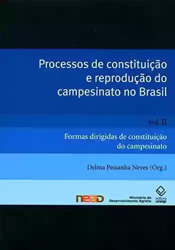 Processos De Constituição E Reprodução Do Campesinato No Brasil – V. 1 - Delma Pessanha Neves