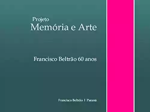Livro Baixar: Projeto memória e arte; Francisco Beltrão 60 anos