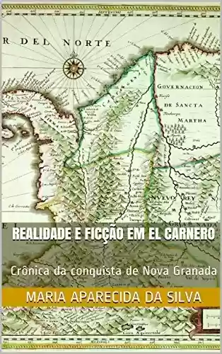 Livro Baixar: Realidade e ficção em El Carnero: Crônica da conquista de Nova Granada