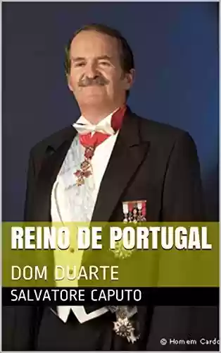 REINO DE PORTUGAL: DOM DUARTE - Salvatore Caputo