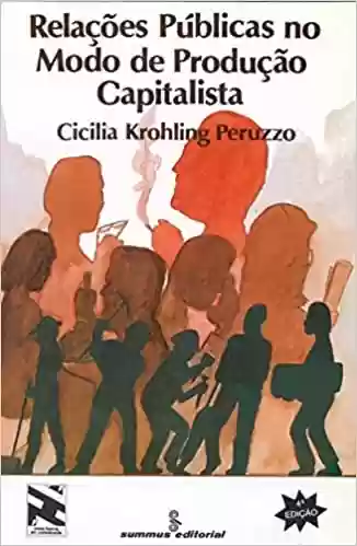 Relações públicas no modo de produção capitalista - Cicilia Krohling Peruzzo