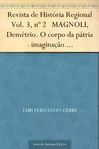 Livro Baixar: Revista de História Regional Vol. 3 nº 2 MAGNOLI Demétrio. O corpo da pátria – imaginação geográfica e política externa no brasil (1808-1912)