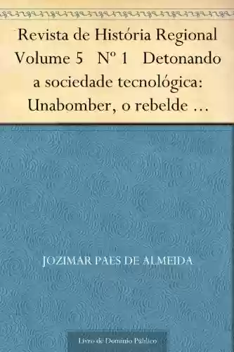 Livro Baixar: Revista de História Regional Volume 5 Nº 1 Detonando a sociedade tecnológica: Unabomber o rebelde explosivo