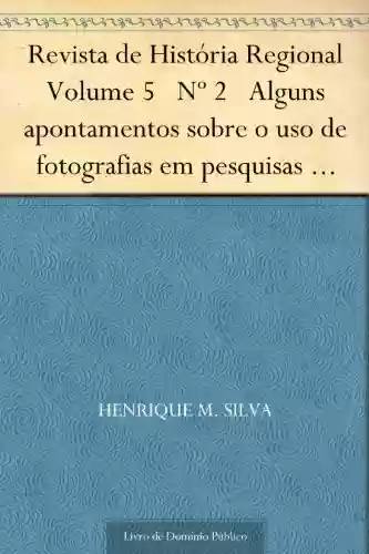 Livro Baixar: Revista de História Regional Volume 5 Nº 2 Alguns apontamentos sobre o uso de fotografias em pesquisas históricas
