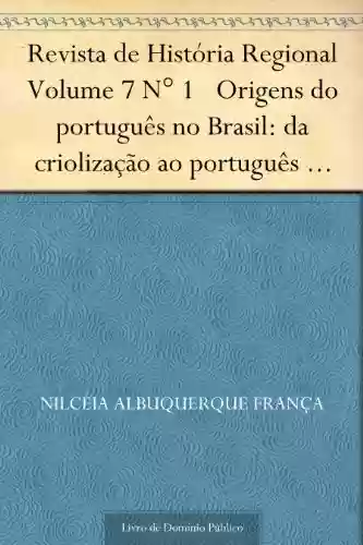 Livro Baixar: Revista de História Regional Volume 7 N° 1 Origens do português no Brasil: da criolização ao português brasileiro