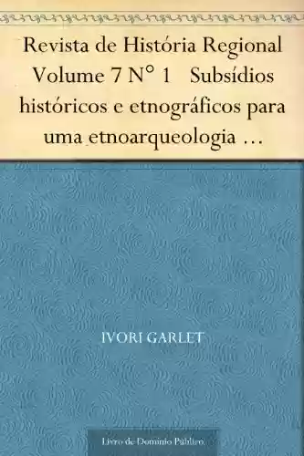Livro Baixar: Revista de História Regional Volume 7 N° 1 Subsídios históricos e etnográficos para uma etnoarqueologia Mbyá-Guarani