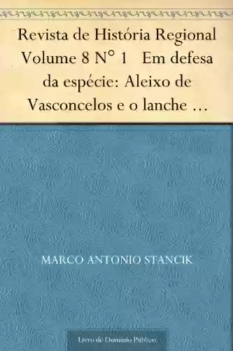 Livro Baixar: Revista de História Regional Volume 8 N° 1 Em defesa da espécie: Aleixo de Vasconcelos e o lanche escolar na década de 1920