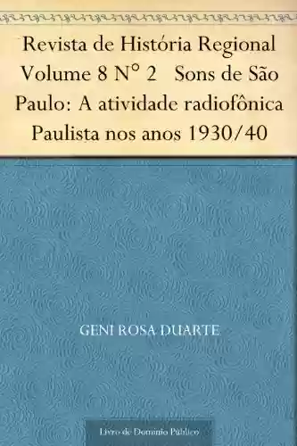 Livro Baixar: Revista de História Regional Volume 8 N° 2 Sons de São Paulo: A atividade radiofônica Paulista nos anos 1930-40