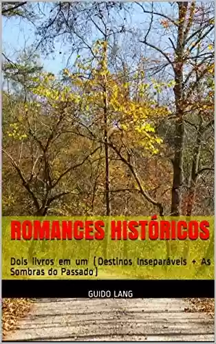 Livro Baixar: Romances Históricos: Dois livros em um (Destinos Inseparáveis + As Sombras do Passado)