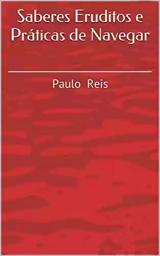 Livro Baixar: Saberes Eruditos e Práticas de Navegar: Paulo Reis