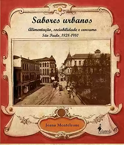 Livro Baixar: Sabores Urbanos: Alimentação, sociabilidade e consumo – São Paulo, 1828-1910