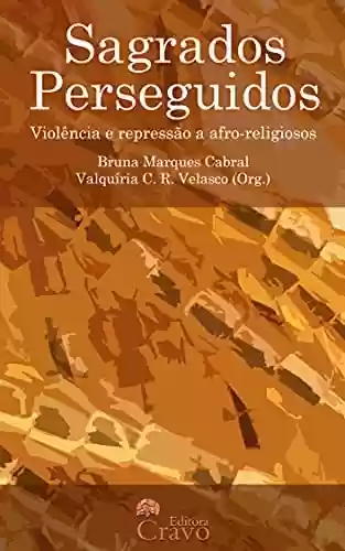 Livro Baixar: Sagrados Perseguidos: Violência e repressão a afro-religiosos