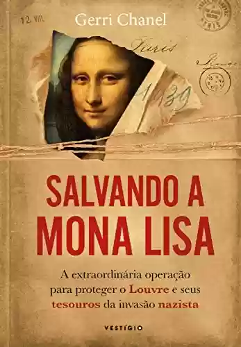 Livro Baixar: Salvando a Mona Lisa: A extraordinária operação para proteger o Louvre e seus tesouros da invasão nazista
