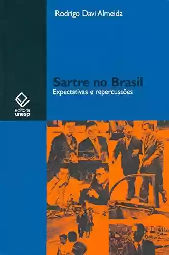 Livro Baixar: Sartre No Brasil – Expectativas E Repercussões